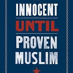 kindle Book Innocent Until Proven Muslim: Islamophobia, the War on Terror, and t