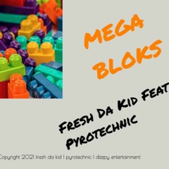 Fresh Da Kid - Mega Bloks Ft Pyrotechnic
