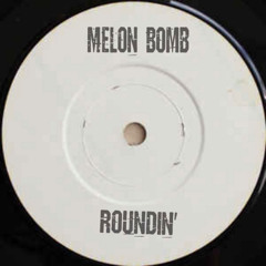 PREMIERE: Melon Bomb - Roundin' [MB White Label] *FREE DL*