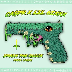 CA$PR X LIL 6IXXX - DRAIN THE GLOCK [PROD.CA$PR]