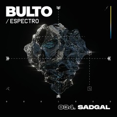 BULTO / Espectro 034. Sadgal