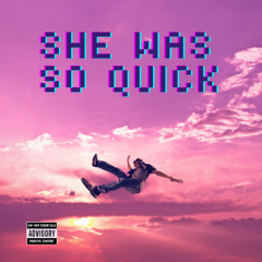 She Was So Quick