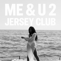 Me & U 2. (Jersey Club) (Feat. Prodbyrighteous)