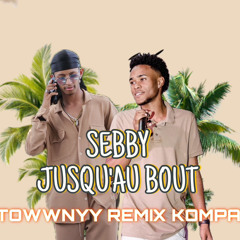 SEBBY - JUSQU'AU BOUT ( TOWWNYY REMIX KOMPA )