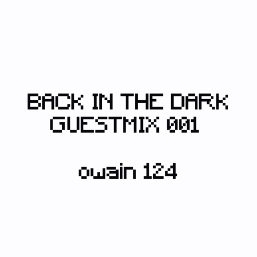 BACK IN THE DARK GUEST MIX 001 - OWAIN 124