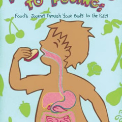 Read KINDLE 📔 From Chewing to Pooing: Food's Journey Through Your Body to the Potty