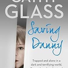 [GET] KINDLE PDF EBOOK EPUB Saving Danny by Cathy Glass 💔