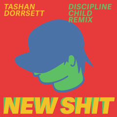 Tashan Dorrsett - New shit - Discipline Child remix