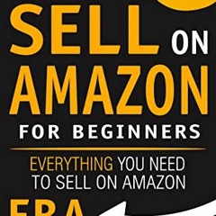 [Read] [PDF EBOOK EPUB KINDLE] How to Sell on Amazon for Beginners: Everything You Ne