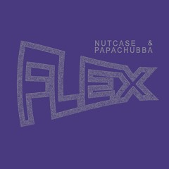 Nutcase & Papachubba - Flex (BE008)