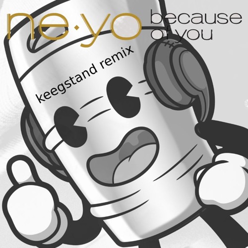 Ne-Yo - Because of You (Keegstand HOUSE Remix)
