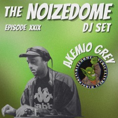 AKEMIO GREY MAY 2025 ON THE NOIZEDOME DJSET EP#29