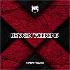 BROKEN WEEKEND (Mixed by Nelver) [06.02.2013]