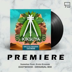 PREMIERE: Somelee Feat. Ersin Ersavas - Eastwood (Original Mix) [KIKSUYA RECORDS]