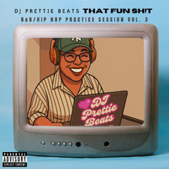 That Fun Sh!t: R&B/Hip Hop Practice Session, Vol 3