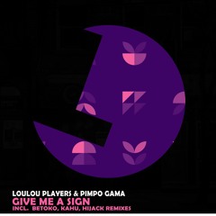 Loulou Players, Pimpo Gama - Give Me A Sign (Kahu Remix) - Loulou records (LLR262)(OUT NOW)