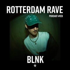 BLNK - Rotterdam Rave Podcast  #031