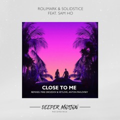 Rolimark & Solidstice feat. Sam Ho - Close To Me