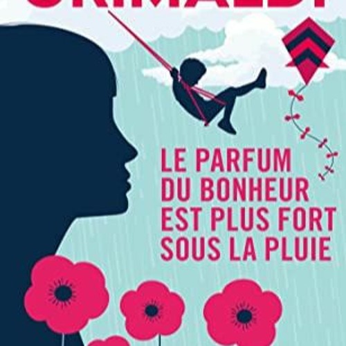 Stream Télécharger le PDF Le parfum du bonheur est plus fort sous la pluie  au format Kindle 9wKPh from Wlla4dv7fmvo179