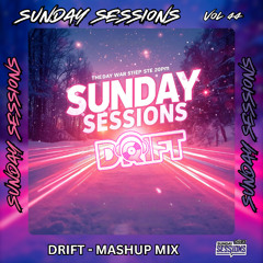 SUNDAY SESSIONS VOL 44 - DRIFT - MASH UP MIX
