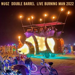 NUGZ  DOUBLE BARREL LIVE BURNING MAN 2022