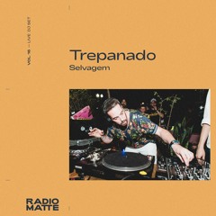 RADIO MATTE (LIVE) FT. TREPANADO (AKA SELVAGEM) - VOL. 16