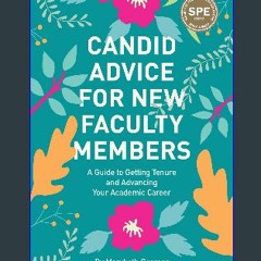 ((Ebook)) 📕 Candid Advice for New Faculty Members: A Guide to Getting Tenure and Advancing Your Ac
