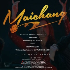 Jay Author x Aizen - Maichang (मैच्याङ्ग) | Priyanka Karki | DJ DE MASH REMIX