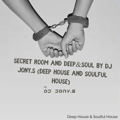 Secret Room And Deep&Soul By Dj Jony.S (Deep House And Soulful House)