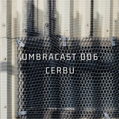 UmbraCast 006 Cerbu