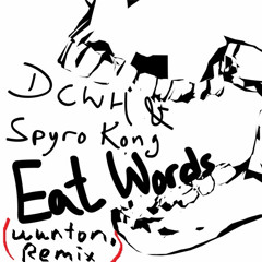 DCWH & Spyro Kong - Eat Words （Wunton. Remix)