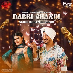 Dabbi Chandi Di - Sukhi Dosanjh Remix - Inderjit Nikku & Deepak Dhillon