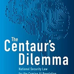 FREE EBOOK 💓 The Centaur's Dilemma: National Security Law for the Coming AI Revoluti