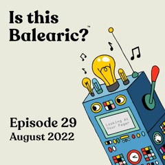 Is This Balearic? - Episode 29 - August 2022
