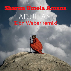 Sharon Umola Amana - Adullam (Don Weber Afro House remix) [FREE DOWNLOAD]