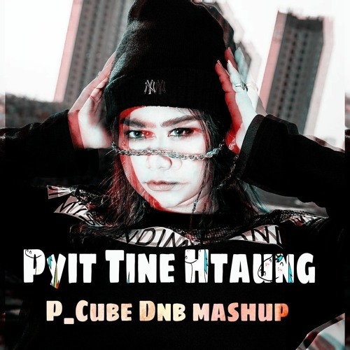 MiSandi_Pyit Tine Htaung*To The Dark(P_Cube DNB Mashup)