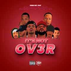 It's Not Over (feat. CMB, Roger, Big Jerry Bima, Zesario Ic, Slimme, Bombofire, Rrikendrick, Rvss)