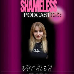 SHAMELESS PODCAST 025- ESCALEA (Bounce)