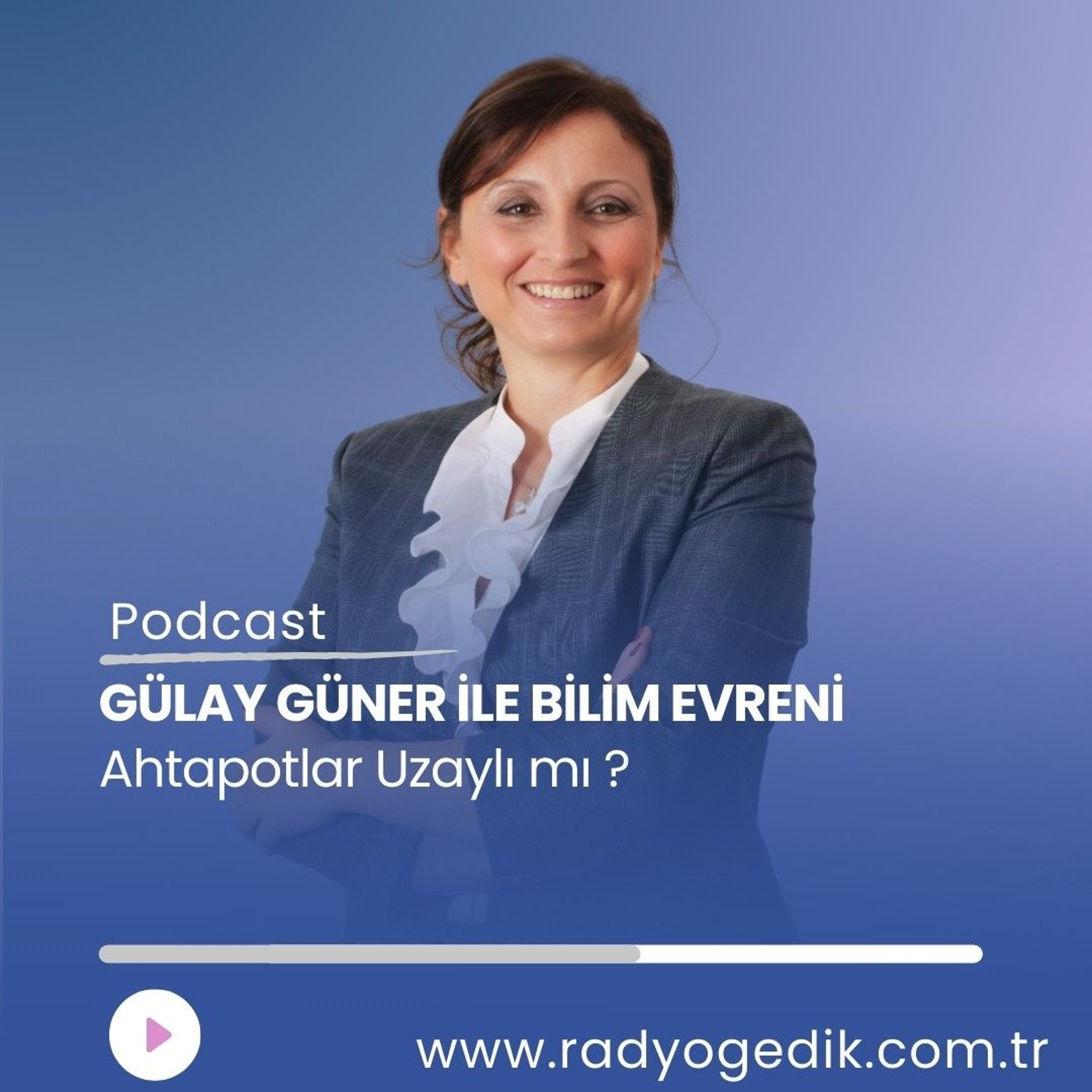 GÜLAY GÜNER İLE BİLİM EVRENİ - AHTAPOTLAR UZAYLI MI? episode artwork
