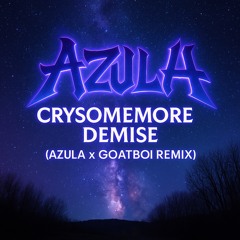 CRYSOMEMORE - DEMISE (AZULA X GOATBOI REMIX) [FREE DL]