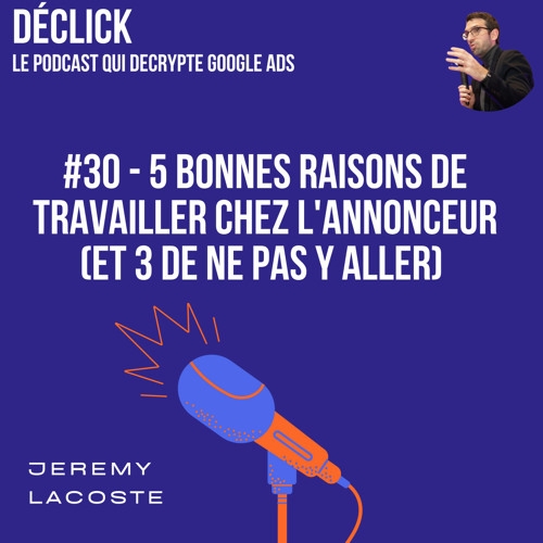 Déclick - 30# 5 bonnes raisons de travailler chez l'annonceur