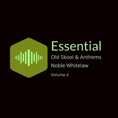 Noble's Essential Old Skool & Dance Anthems VOL//004