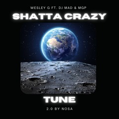 SHATTA CRAZY TUNE 2.0 - NOSA x WESLEY G ft. DJ MAD & MGP