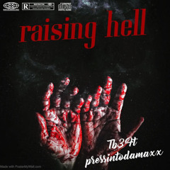 Raising hell x pressintodamaxx