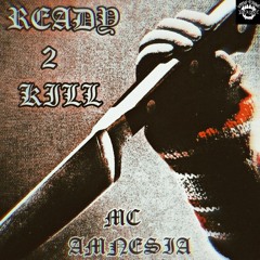 READY 2 KILL by MC AMNESIA (exclusive on otp)