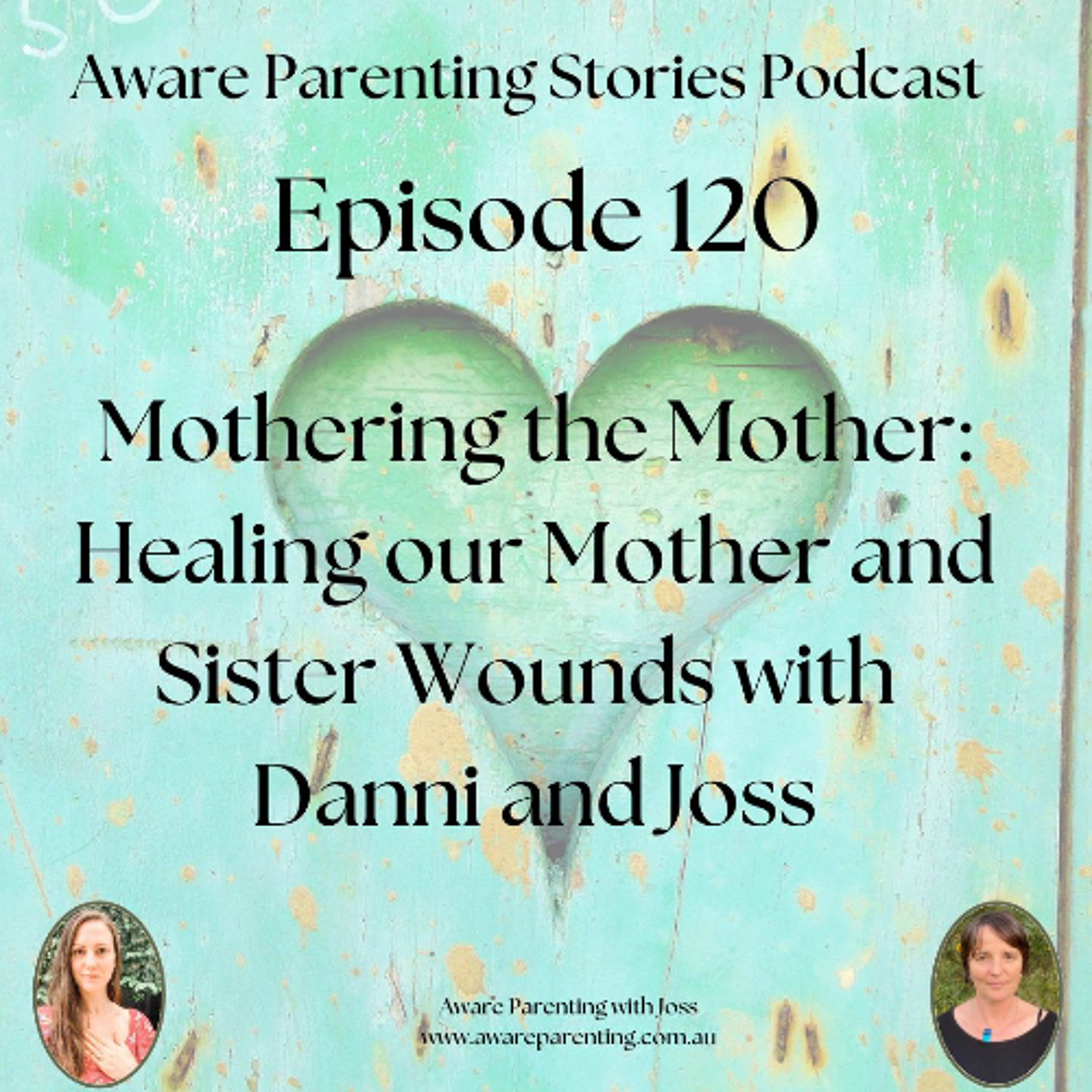 Episode 120 - Mothering the Mother: Healing our Mother and Sister Wounds with Danni and Joss episode artwork