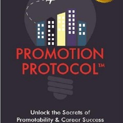 (READ) Promotion Protocol: Unlock the Secrets of Promotability & Career Success