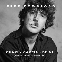 FREE DOWNLOAD: Charly Garcia - DE MI (FAERO Unofficial Remix)