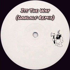 Its The Way (Gandalf Remix)
