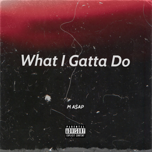 M A$AP - What I Gatta Do (Prod. by Cobra)